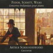 Arthur Schoonderwoerd, Cristofori - Wilms, Schmitt, Fodor: Piano Concertos (2004) CD-Rip