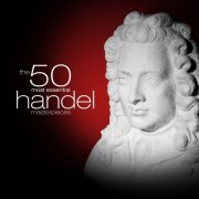 VA - The 50 Most Essential Handel Masterpieces (2024)