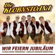 Die Klobnstoana - Wir feiern Jubiläum / Flügelhorn-Träumerei / Endlich wieder Arbesthal (2025)