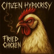 Citizen Hypocrisy - Fried Chicken (2025)