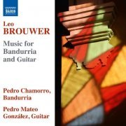 Pedro Chamorro, Pedro Mateo González - Leo Brouwer: Music for Bandurria and Guitar (2015) CD-Rip