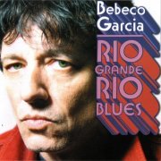 Bebeco Garcia - Rio Grande Rio blues (2005/2019)