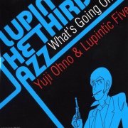 Yuji Ohno & Lupintic Five - Lupin The Third "Jazz"~What's Going On~ (2007) CD Rip