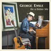 George Ensle - Be A Better Me (2021)