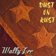 Wally Lee - Dust On Rust (2012)