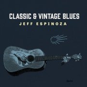 Jeff Espinoza - Classic & Vintage Blues (2023) [Hi-Res]