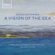 BBC Philharmonic Orchestra & Jac van Steen - David Matthews: A Vision of the Sea (2021) [Hi-Res]