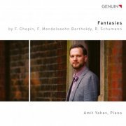 Amit Yahav - Chopin, Mendelssohn & R. Schumann: Piano Fantasies (2020) [Hi-Res]