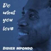 Didier Mpondo - Do what you love (2024) [Hi-Res]