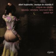 Laure Delcampe, Marie Lenormand, Martial Defontaine, Lionel Bams, Quatuor MP4, Albert Huybrechts  - Huybrechts: Musique de chambre II, Intégrale des mélodies, Sicilienne (2011)