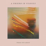 A Friend In Vilnius - When We Meet (2026)