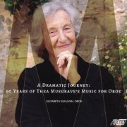 Elizabeth Sullivan - A Dramatic Journey: 60 Years of Thea Musgrave's Music for Oboe (2020)