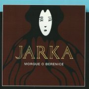 Jarka - Morgue o Berenice (1972/2008)