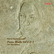 Anu Vehviläinen - Szymanowski: Piano Works, Vols. 4 & 5 (2019)