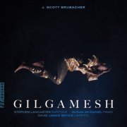 Stephen Lancaster & Susan McDaniel - J. Scott Brubacher: Gilgamesh (2025) Hi-Res