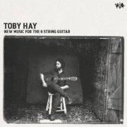 Toby Hay - New Music For The 6 String Guitar (2025) [Hi-Res]