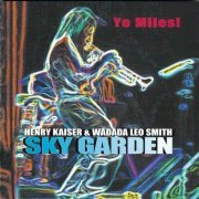 Henry Kaiser & Wadada Leo Smith - Yo Miles! Sky Garden (2004)