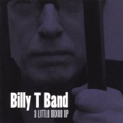 Billy T Band - A Little Mixed Up (2007)