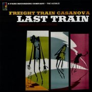 Freight Train Cassanova - Last Train / Harsh and Tender Mercies (2024)