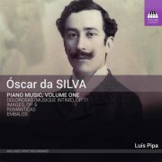 Luis Pipa - Óscar Da Silva: Piano Music, Vol. 1 (2020) [Hi-Res]