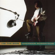 Sherman Robertson - I'm the Man (1993)