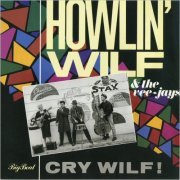 Howlin' Wilf & The Vee-Jays - Cry Wilf! (2006) [CD Rip]