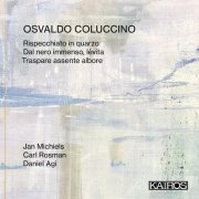 Jan Michiels, Carl Rosman & Daniel Agi - Osvaldo Coluccino: Rispecchiato in quarzo (2025) Hi-Res