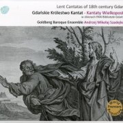 Jacek Ozimkowski, Krzysztof Kozarek, Ingrida Gapova, Jan Medrala, Goldberg Baroque Ensemble, Andrzej Mikolaj Szadejko - Lent Cantatas of 18th Century Gdansk (2012)