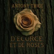 Antony Trice - D'écorce et de roses (2025)