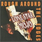 Lone Star Mojo - Rough Around The Edges (2023) [CD Rip]