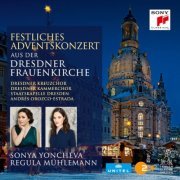 Sonya Yoncheva, Regula Mühlemann, Staatskapelle Dresden & Andrés Orozco-Estrada - Festliches Adventskonzert 2016 aus der Dresdner Frauenkirche (2017) [Hi-Res]