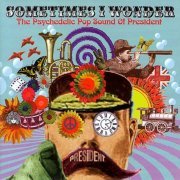 Various Artist - Sometimes I Wonder (The Psychedelic Pop Sound Of President) (2004)