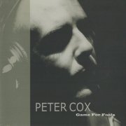 Peter Cox - Game For Fools (2005)