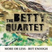 The Betty Quartet - More or Less - but Enough (2020)