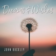 John Buckley - Dreams & Wishes (2019)