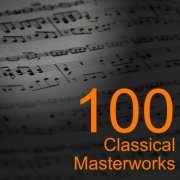 London Symphony Orchestra, Berliner Philharmoniker, Wiener Philharmoniker - 100 Classical Masterworks (2017)