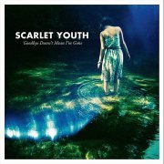 Scarlet Youth - Goodbye Doesn't Mean I'm Gone (2011)