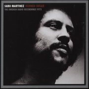 Sabu Martinez - Burned Sugar (The Swedish Radio Recordings 1973) (2008)