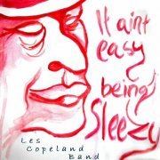 Les Copeland Band - It Aint Easy Being Sleezy (2012)