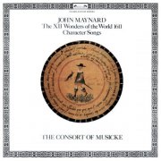 The Consort of Musicke & Anthony Rooley - Maynard: The XII Wonders of the World, 1611; Character Songs (1980)