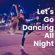 VA - Let´s Go Dancing All Night (2023)