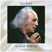 Léo Ferré - Le Pont Mirabeau (All Tracks Remastered) (2021)