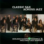 Thilo Wolf, Thilo Wolf Jazz Quartett, Berliner Saxophon Ensemble - Classic Sax Across Jazz (2004)