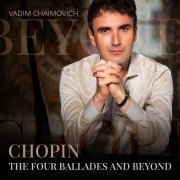 Vadim Chaimovich - Chopin: The Four Ballades and Beyond (2023)