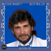 Eddie Rabbitt - Keep Rollin' (Live Austin '85) (2025)