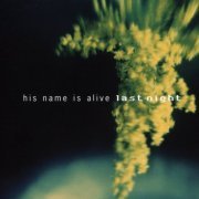 His Name Is Alive - Last Night (2002)