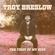 Troy Breslow - The First of My Kind (2025) [Hi-Res]