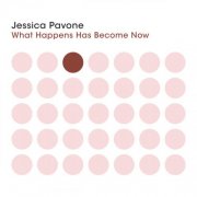 Jessica Pavone - What Happens Has Become Now (2024)