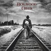 Dogwood Creek - Such a Mystery (2022)