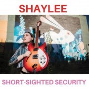 Shaylee - Short-Sighted Security (2022) [Hi-Res]